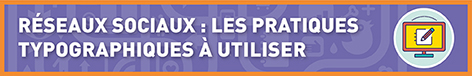 Réseaux sociaux : les pratiques typographiques à utiliser.