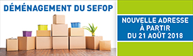 Déménagement SEFOP : nouvelle adresse à partir du 21 août 2018.