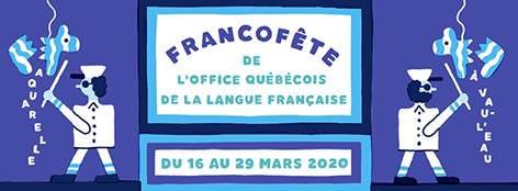 Francofête de l'Office québécois de la langue française. Du 16 au 29 mars 2020.