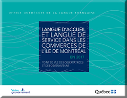 Langue d’accueil et langue de service dans les commerces de l’île de Montréal en&nbsp;2017&nbsp;: point de vue des observatrices et des observateurs.